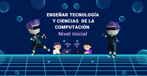 Enseñar Tecnologías y Ciencias de la Computación en la Educación  Inicial